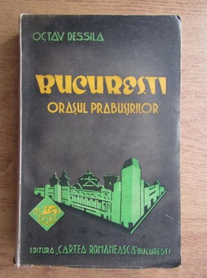 Octav Dessila - Bucuresti. Orasul prabusirilor (1938) foto