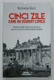 CINCI ZILE CARE AU ZGUDUIT LUMEA de NICHOLAS BEST , RELATARILE UNOR MARTORI OCULARI ...SFARSITUL CELUI DE- AL DOILEA RAZBOI MONDIAL , 2017