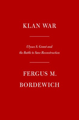 Klan War: Ulysses S. Grant and the Battle to Save Reconstruction foto