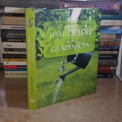 PIPPA GREENWOOD - 1001 DE IDEI PENTRU GRADINA TA , 2008 * foto