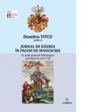 Jurnal de razboi in pagini de manuscris. Cu ostile imperiale habsburgice prin Banat in anul 1738 - Dumitru Vitcu