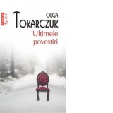 Ultimele povestiri (editia a II-a, de buzunar) - Olga Tokarczuk