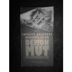 Savatie Bastovoi - Audienta la un demon mut (2009, editie cartonata)