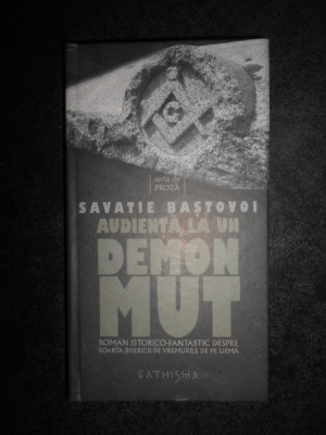 Savatie Bastovoi - Audienta la un demon mut (2009, editie cartonata) foto