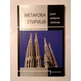 Juan Antonio Ramirez - Metafora stupului - de la Gaudi la Le Corbusier