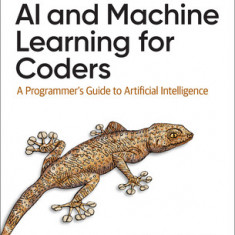 AI and Machine Learning For Coders A Programmer's Guide to Artificial Intelligence