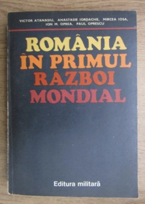 Romania in Primul Razboi Mondial Victor Atanasiu, Ion M. Oprea, Paul Oprescu, Mircea Iosa, Anastasie Iordache foto