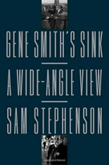 Gene Smith&amp;#039;s Sink: A Wide-Angle View, Hardcover/Sam Stephenson foto