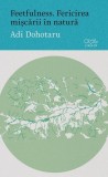 Feetfulness. Fericirea mișcării &icirc;n natură - Paperback brosat - OMG Publishing House