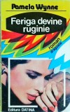 Pamela Wynne - Feriga devine ruginie