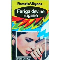Pamela Wynne - Feriga devine ruginie