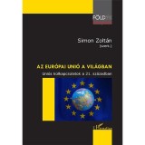 Az Eur&oacute;pai Uni&oacute; a vil&aacute;gban &ndash; Uni&oacute;s k&uuml;lkapcsolatok a 21. sz&aacute;zadban - Simon Zolt&aacute;n