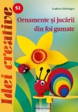 Ornamente şi jucării din foi gumate. Idei Creative 51 - Paperback brosat - Gudrun Hettinger - Casa