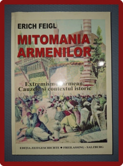 ERICH FEIGL - MITOMANIA ARMENILOR * EXTREMISMUL ARMEAN