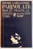 PARISUL LITERAR IN VEACUL AL XIX LEA de PIERRE LABRACHERIE , 1974