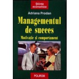 MANAGEMENTUL DE SUCCES. MOTIVATIE SI COMPORTAMENT-ADRIANA PRODAN-259823