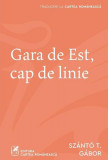 Gara de Est, cap de linie - Paperback brosat - Cartea Rom&acirc;nească