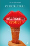 Inteligenta erotica. Reconcilierea vietii erotice cu viata de familie - Curtea Veche