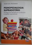 Psihopedagogia supradotarii. Strategii de identificare si educare a copiilor supradotati - Gabriela Kelemen