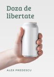 Alex Predescu - Doza de libertate (poezie)