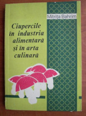 Mitrita Bahrim - Ciupercile in industria alimentara si in arta culinara foto