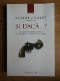 Cowley - Și dacă ... faimoși ist. militari imaginează ce s-ar fi putut &icirc;nt&acirc;mpla