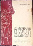 CONTRIBUTII LA ISTORIA MUZICII ROMANESTI-ROMEO GHIRCOIASU-350026