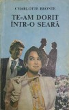 TE-AM DORIT INTR-O SEARA-CHARLOTTE BRONTE-273306