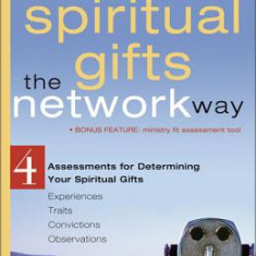 Discover Your Spiritual Gifts the Network Way: 4 Assessments for Determining Your Spiritual Gifts