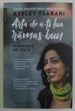 ARTA DE A - TI LUA RAMAS - BUN , O POVESTE DE VIATA de AYELET TSABARI , 2021