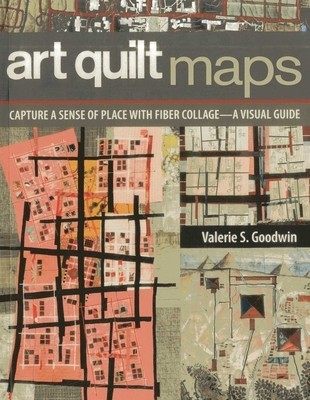 Art Quilt Maps: Capture a Sense of Place with Fiber Collage-A Visual Guide foto
