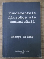 Fundamentele filosofice ale comunicarii / George Colang