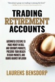 Trading Retirement Accounts: Automated Systems to Make Money in Bull and Sideways Markets, Preserve Your Wealth in Bear Markets, and Guard Against Inf