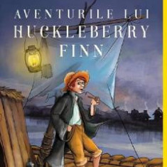 Aventurile lui Huckleberry Finn - Mark Twain