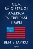 Cum sa distrugi America in trei pasi simpli - Ben Shapiro