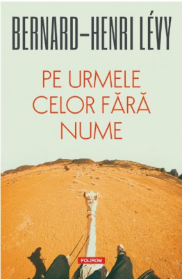 Pe urmele celor fără nume &amp;ndash; Bernard Henri-Levy foto