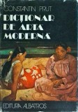 Constantin Prut - Dictionar de Arta Moderna. Editura Albatros, 1982. Lucrare referinta, limba romana, brosata, 487 pagini, 16x24cm, stare buna.