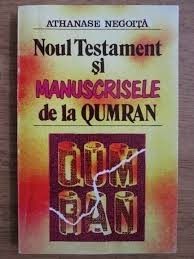 Noul Testament si Manuscrisele de la Qumran - Athanase Negoita foto