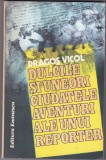 AS - DRAGOȘ VICOL - DULCILE ȘI UNEORI CIUDATELE AVENTURI ALE UNUI REPORTER