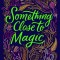 Something Close to Magic