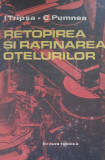 Retopirea și rafinarea oțelurilor - I. Tripșa