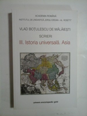 SCRIERI III. ISTORIA universala. ASIA - VLAD BOTULESCU DE MALAIESTI foto