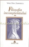 Filosofia Inconstientului II, Vasile Dem. Zamfirescu, Editura Trei, 2001, Filosofie, Carte