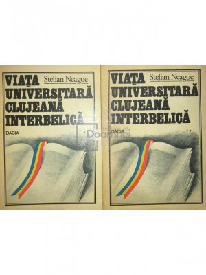 Stelian Neagoe - Viata Universitară Clujeană interbelică, 2 vol. (editia 1980) foto
