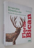 Florin Bican Si v am spus povestea asa