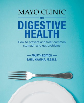 Mayo Clinic on Digestive Health, 4th Edition: How to Prevent and Treat Common Stomach and Gut Problems