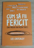 Cum sa fii fericit (sau macar mai putin trist) - Lee Crutchley, 2017, Humanitas