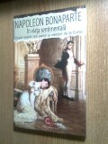 Napoleon Bonaparte in viata sentimentala - Dupa memorii necunoscute de paji, valeti, sambelani si doamne de la Curte (Paul Editions, 2018)