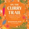 On the Curry Trail: Chasing the Flavor That Seduced the World