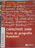 CAPACITATE 2000. TESTE DE GEOGRAFIA ROMANIEI-NICOLAE ILINCA, NICOLAE LAZAR, OCTAVIAN MANDRUT-216742